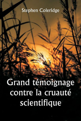 Grand T?moignage Contre La Cruaut? Scientifique (French Edition)