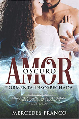 Oscuro Amor. Tormenta Insospechada Saga Nº3: Una novela romantica que te atrapara desde el comienzo (Spanish Edition)