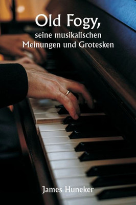 Old Fogy His Musical Opinions And Grotesques (German Edition)