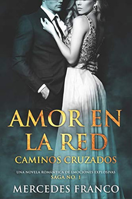 Amor en la Red. Caminos Cruzados. Una novela romantica de emociones explosivas. Saga No. 1 (Spanish Edition)