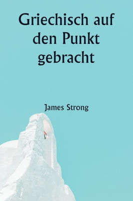 Griechisch Auf Den Punkt Gebracht (German Edition)
