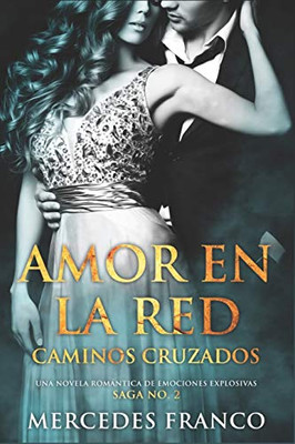 Amor en la Red. Caminos Cruzados. Una novela romantica de emociones explosivas. Saga No. 2 (Spanish Edition)