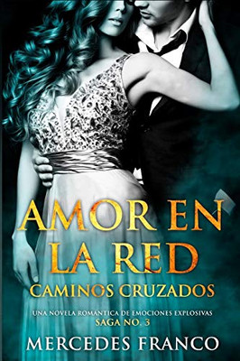 Amor en la Red. Caminos Cruzados. Una novela romantica de emociones explosivas. Saga No. 3 (Spanish Edition)