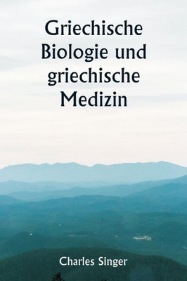 Griechische Biologie Und Griechische Medizin (German Edition)