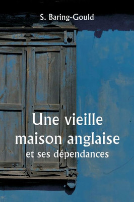 An Old English Home And Its Dependencies (French Edition)