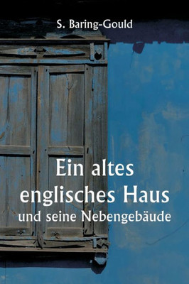 An Old English Home And Its Dependencies (German Edition)