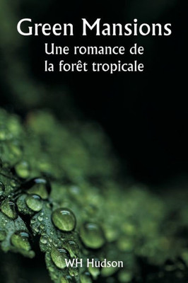 Green Mansions Une Romance De La For?t Tropicale (French Edition)