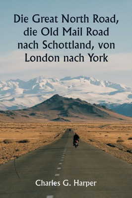 Die Great North Road, Die Old Mail Road Nach Schottland, Von London Nach York (German Edition)