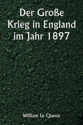 Der Gro?E Krieg In England Im Jahr 1897 (German Edition)