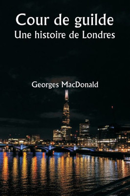 Cour De Guilde Une Histoire De Londres (French Edition)