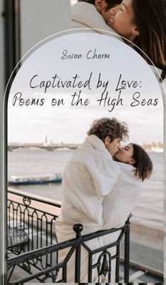 Captivated By Love: Poems On The High Seas