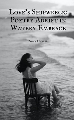 Love's Shipwreck: Poetry Adrift In Watery Embrace