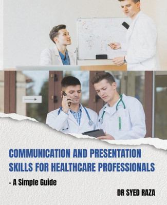 Communication And Presentation Skills For Healthcare Professionals A Simple Guide