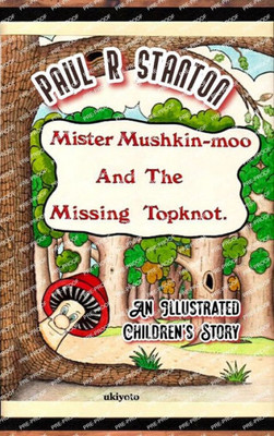 Mister Mushkin-Moo And Missing Topknot