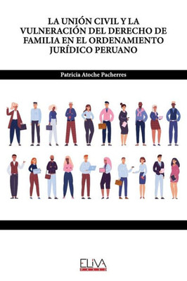 La Uni?N Civil Y La Vulneraci?N Del Derecho De Familia En El Ordenamiento Jur?Dico Peruano (Spanish Edition)