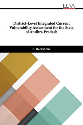 District-Level Integrated Current Vulnerability Assessment For The State Of Andhra Pradesh