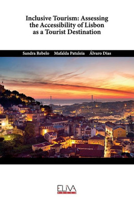 Inclusive Tourism: Assessing The Accessibility Of Lisbon As A Tourist Destination