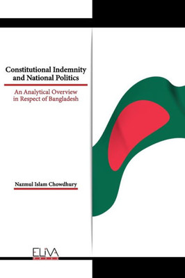 Constitutional Indemnity And National Politics: An Analytical Overview In Respect Of Bangladesh