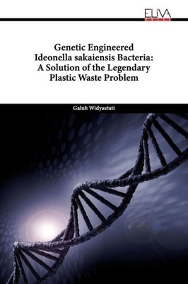 Genetic Engineered Ideonella Sakaiensis Bacteria: A Solution Of The Legendary Plastic Waste Problem
