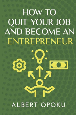 How To Quit Your Job And Become An Entrepreneur