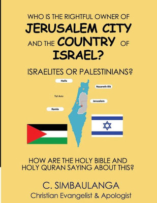 Who Is The Rightful Owner Of Jerusalem City And The Country Of Israel?: Israelites Or Palestinians?