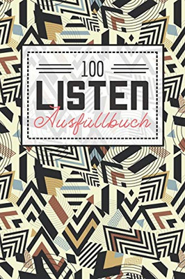 100 Listen Ausfüllbuch: Das Buch gefüllt mit 100 Listen, die warten erkundet und erprobt zu werden - Bucket List für den Alltag zum Ausfüllen (German Edition)