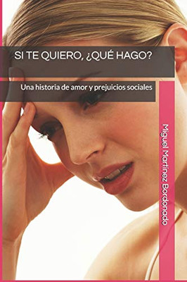 SI TE QUIERO, ¿QUE HAGO?: Una historia de amor y prejuicios sociales (Spanish Edition)