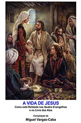 A Vida de Jesus: Como esta relatada nos quatro Evangelhos e no livro dos Atos (Portuguese Edition)