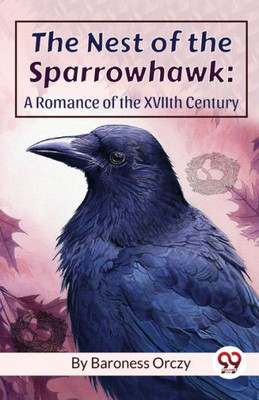 The Nest Of The Sparrowhawk: A Romance Of The Xviith Century