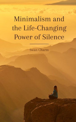 Minimalism And The Life-Changing Power Of Silence