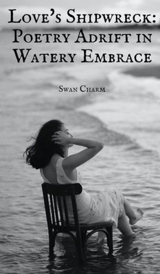 Love's Shipwreck: Poetry Adrift In Watery Embrace