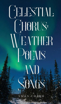 Celestial Chorus: Weather Poems And Songs