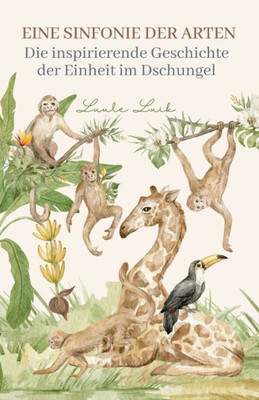 Eine Sinfonie Der Arten: Die Inspirierende Geschichte Der Einheit Im Dschungel (German Edition)