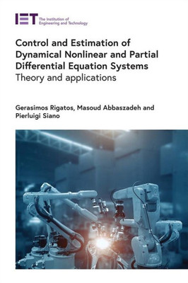 Control And Estimation Of Dynamical Nonlinear And Partial Differential Equation Systems: Theory And Applications (Control, Robotics And Sensors)