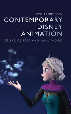 Contemporary Disney Animation: Genre, Gender And Hollywood