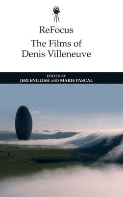 Refocus: The Films Of Denis Villeneuve (Refocus: The International Directors Series)