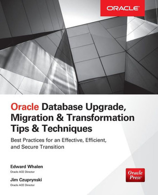 Oracle Database Upgrade, Migration & Transformation Tips & Techniques