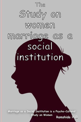 Marriage As A Social Institution Is A Psycho-Cultural Study On Women