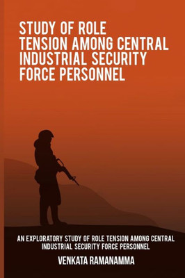 An Exploratory Study Of Role Tension Among Central Industrial Security Force Personnel