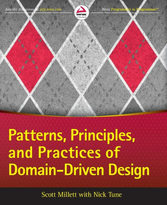 Patterns, Principles, And Practices Of Domain-Driven Design