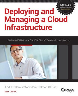 Deploying And Managing A Cloud Infrastructure: Real-World Skills For The Comptia Cloud+ Certification And Beyond: Exam Cv0-001