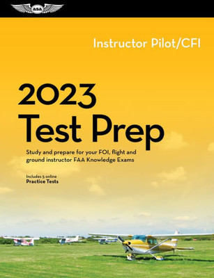 2023 Instructor Pilot/Cfi Test Prep: Study And Prepare For Your Pilot Faa Knowledge Exam (Asa Test Prep Series)