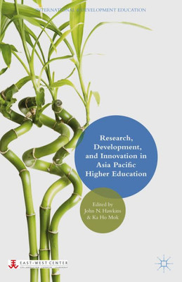 Research, Development, And Innovation In Asia Pacific Higher Education (International And Development Education)