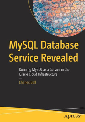 Mysql Database Service Revealed: Running Mysql As A Service In The Oracle Cloud Infrastructure