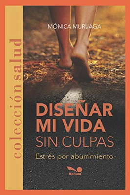 DISEnAR MI VIDA SIN CULPAS: estrés por aburrimiento (Spanish Edition)