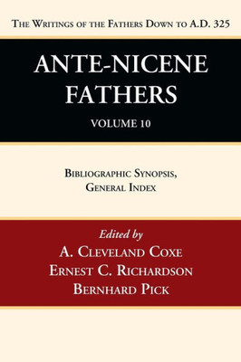 Ante-Nicene Fathers: Translations Of The Writings Of The Fathers Down To A.D. 325, Volume 10