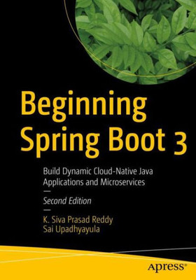 Beginning Spring Boot 3: Build Dynamic Cloud-Native Java Applications And Microservices