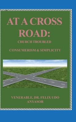 At A Cross Road: Church Troubled: Consumerism & Simplicity