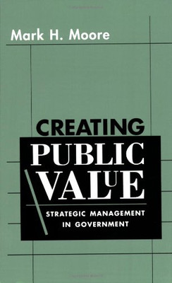 Creating Public Value: Strategic Management in Government