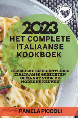 Het Complete Italiaanse Kookboek 2023: Klassieke En Eigentijdse Italiaanse Gerechten Gemaakt Voor De Moderne Keuken (Dutch Edition)